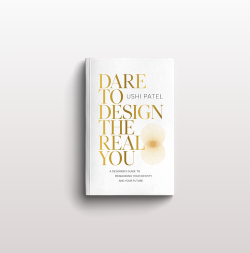 Dare to Design the Real You: By Ushi Patel (Paperback)