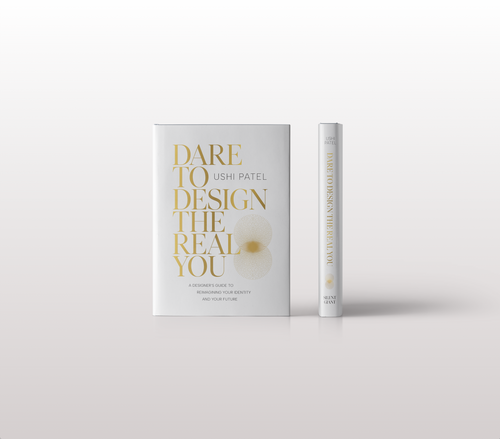 Dare to Design the Real You: By Ushi Patel (Hardcover)